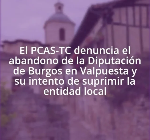 El PARTIDO CASTELLANO – TIERRA COMUNERA (PCAS-TC) denuncia públicamente el abandono institucional y la manipulación administrativa a la que la Diputación Provincial de Burgos está sometiendo a la histórica pedanía de Valpuesta.
https://partidocastellano.org/2026/10/04/el-pcas-tc-denuncia-el-abandono-de-la-diputacion-de-burgos-en-valpuesta-y-su-intento-de-suprimir-la-entidad-local/